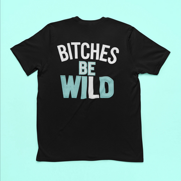 Bitches Be Wild Unisex Tee